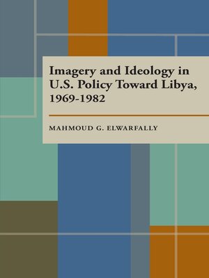 cover image of Imagery and Ideology in U.S. Policy Toward Libya 1969–1982